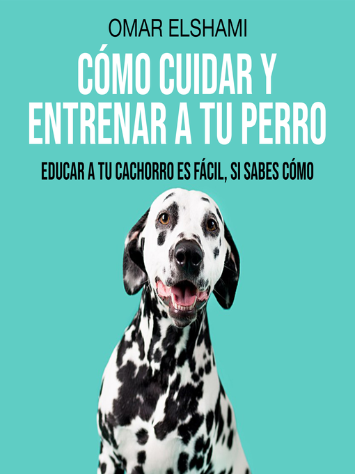 Title details for Cómo Cuidar y Entrenar a tu Perro by Omar Elshami - Available